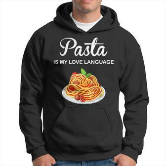 Pasta Is My Love Language Italian Food Pasta Is Life Hoodie - Monsterry