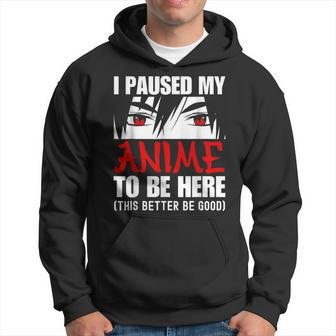 I Paused My Anime To Be Here Anime Lover Hoodie - Monsterry UK