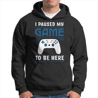 I Paused My Game To Be Here Boys Gamer Video Game Hoodie - Thegiftio UK