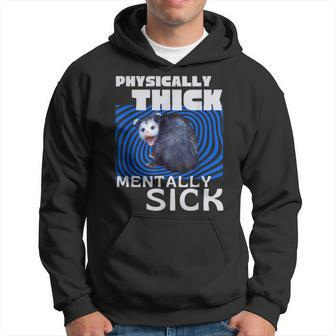 Physically Thick Mentally Sick Opossum Mental Health Meme Hoodie - Seseable