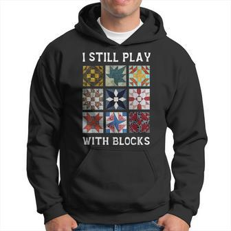 I Still Play With Blocks Quilt Quilting Hoodie | Mazezy DE