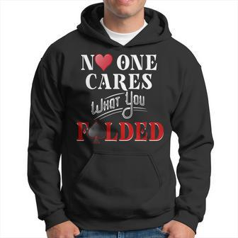 Poker No One Cares What You Folded Casino Gambling Hoodie - Monsterry UK