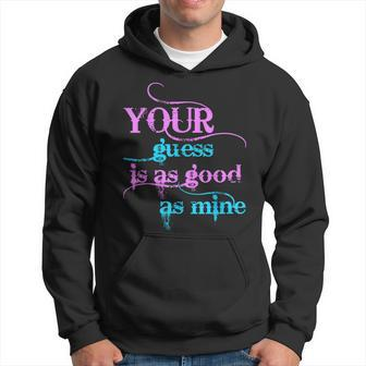 Positive Quotes Your Guess Is As Good As Mine Hoodie - Monsterry DE