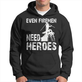 Power Lineman Even Firemen Need Heroespower Lineman Even Firemen Need Heroes Hoodie | Mazezy