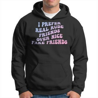 I Prefer Real Rude Friends Over Nice Fake Friends Hoodie - Monsterry