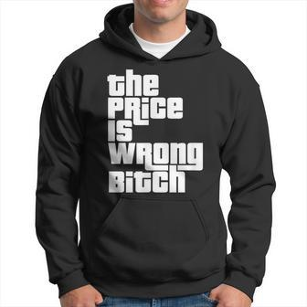 The Price Is Wrong Bitch Adult Humor Right Hoodie - Seseable