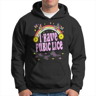 I Have Pubic Lice Retro Offensive Inappropriate Meme Hoodie - Seseable