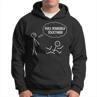 Pull Yourself Together Humor Stick Man Hoodie - Monsterry