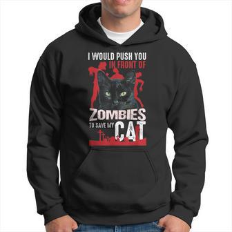 I Would Push You In Front Of Zombie To Save My Cat Hoodie - Monsterry UK