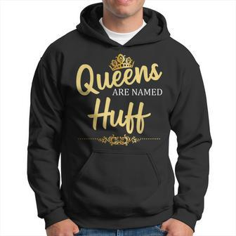 Queens Are Named Huff Surname Birthday Reunion Hoodie - Seseable