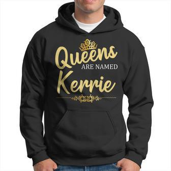 Queens Are Named Kerrie Personalized Birthday Hoodie - Seseable