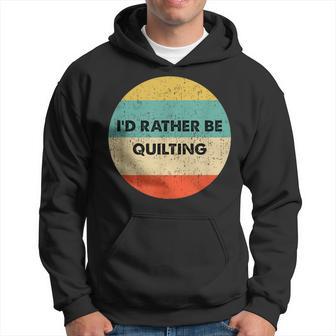 Quilter I'd Rather Be Quilting Hoodie - Monsterry AU