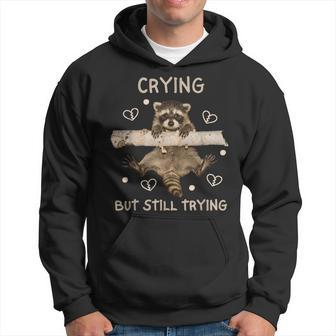 Raccoon Crying But Still Trying Meme Mental Health Hoodie - Monsterry AU