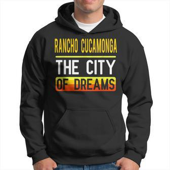 Rancho Cucamonga The City Of Dreams California Souvenir Hoodie - Monsterry DE