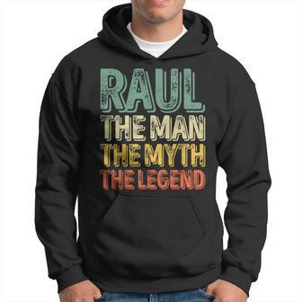 Raul The Man The Myth The Legend First Name Raul Hoodie - Seseable