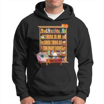 There Is No Such Thing As Too Many Books Reading Hoodie - Thegiftio UK