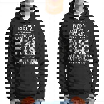 I Really Don't Give A Fuck What You Think Sweat à capuche - Cadeauxyz