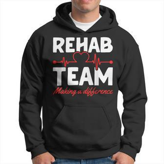 Rehab Team Making A Difference Rehab Team Rehab Directors Hoodie - Monsterry