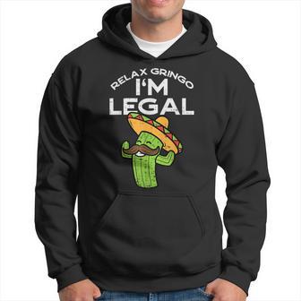 Relax Gringo Im Legal Cinco De Mayo Mexican Immigrant Hoodie - Monsterry DE