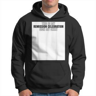 This Is My Remission Celebration Sign My Cancer Hoodie | Mazezy