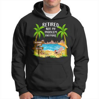 Retired 2024 Not My Problem Anymore Beach Retirement Hoodie | Mazezy