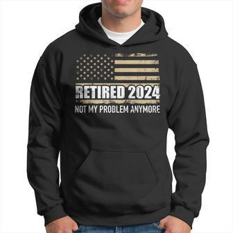 Retired 2024 Us American Flag Problem Anymore For Retirement Hoodie - Thegiftio UK