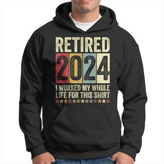 Retired 2024 I Worked My Whole Life For This Hoodie - Monsterry UK