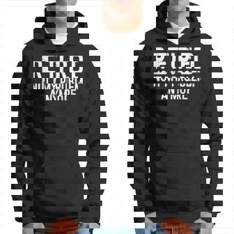 Retired Not My Problem Anymore Retirement Hoodie - Thegiftio