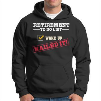 Retirement To Do List Wake Up Nailed It Retiree Joke Hoodie - Monsterry