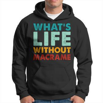 Retro Macrame What's Life Without Macrame Hoodie - Monsterry AU