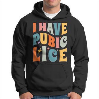 Retro I Have Pubic Lice Offensive Inappropriate Meme Hoodie - Thegiftio UK