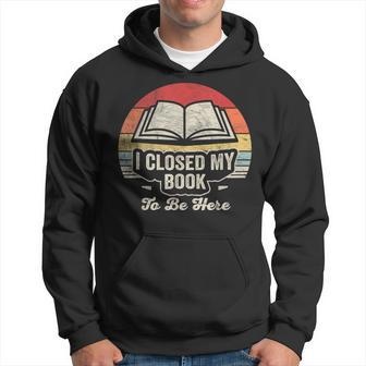 Retro Vintage I Closed My Book To Be Here Book Lover Reading Hoodie | Mazezy UK