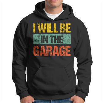 Retro Vintage I Will Be In The Garage Father's Day Hoodie - Monsterry AU