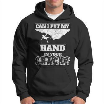 Rock Climbing Can I Put My Hand In Your Crack T Hoodie - Thegiftio UK