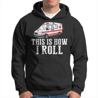 This Is How I Roll Ambulance Ems Hoodie | Mazezy