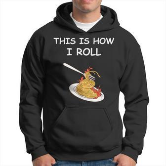 This Is How I Roll Spaghetti Spaghetti Hoodie | Mazezy CA