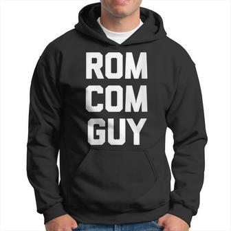 Rom-Com Guy Saying Movie Film Romantic Comedy Movies Hoodie - Monsterry UK