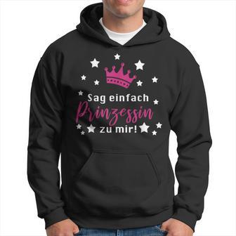 Sag Einfach Prinzessin Zu Mir Prinzessinnen Kapuzenpullover - Geschenkecke