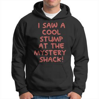 I Saw A Cool Stump At The Mystery Shack Hoodie - Monsterry UK
