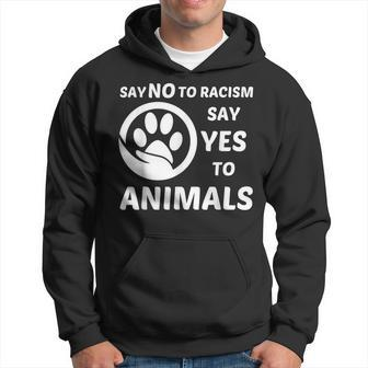 Say No To Racism Say Yes To Animals Equality Social Justice Hoodie - Monsterry CA