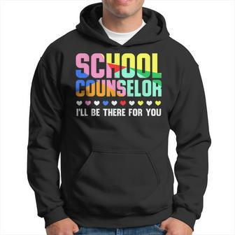 School Counselor I'll Be There For You Staff Hoodie - Monsterry