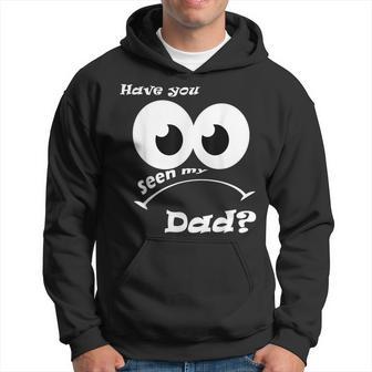 Have You Seen My Dad Happy Father's Day Hoodie - Thegiftio UK