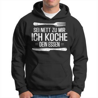 Sei Nett Zu Mir Ich Koche Dein Essen Slogan Hoodie - Seseable