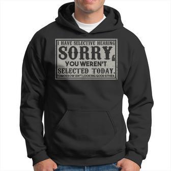 I Have Selective Hearing You Weren't Selected Sarcasm Hoodie - Thegiftio UK