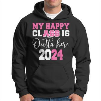 Senior Graduation My Happy Class Is Outta Here 2024 Hoodie - Seseable