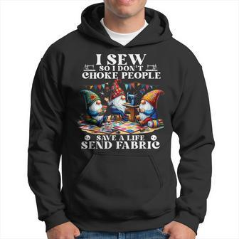I Sew So I Don't Choke People Save A Life Send Fabric Gnomes Hoodie - Monsterry