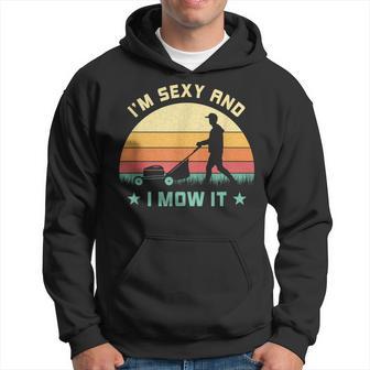Im Sexy And I Mow It Vintage Lawn Mower Mowing Garden Hoodie - Thegiftio UK