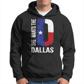 She Wants The D For Dallas Proud Texas Flag Hoodie - Monsterry CA