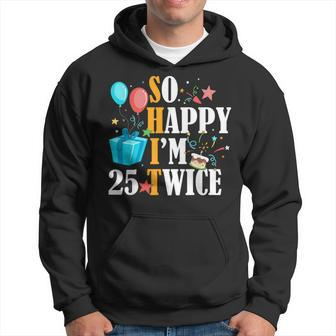 So Happy I'm Twenty Five 25 Twice Fiftieth 50Th Birthday Hoodie - Monsterry