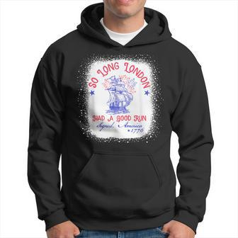So Long London Had A Good Run 4Th Of July 1776 Hoodie - Monsterry CA